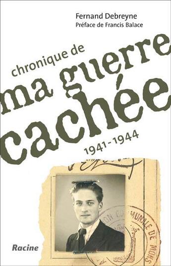 Couverture du livre « Chronique de ma guerre cachée ; 1941-1944 » de Fernand Debreyne aux éditions Editions Racine