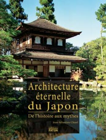Couverture du livre « Architecture éternelle du Japon ; de l'histoire aux mythes » de Jean-Sebastien Cluzel aux éditions Faton