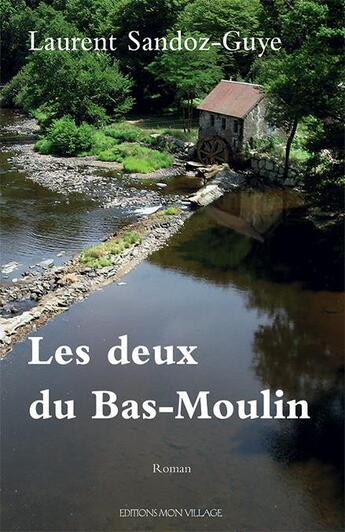 Couverture du livre « Les deux du Bas-Moulin » de Laurent Sandoz aux éditions Mon Village