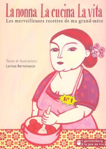 Couverture du livre « La nonna, la cucina, la vita ; les merveilleuses recettes de ma grand-mere » de Larissa Bertonasco aux éditions Gerstenberg