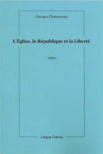 Couverture du livre « L'église, la république, la liberté » de Georges Clemenceau aux éditions Lingua Franca