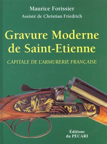 Couverture du livre « Gravure moderne de saint-etienne capitale de l'armurerie » de Maurice Forissier aux éditions Pecari