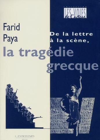 Couverture du livre « De la lettre a la scene, la tragedie grecque » de Paya Farid Farid aux éditions L'entretemps