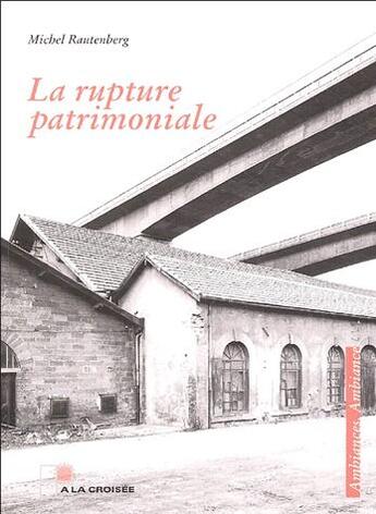 Couverture du livre « La rupture patrimoniale » de Michel Rautenberg aux éditions A La Croisee