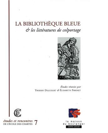 Couverture du livre « La bibliothèque bleue et les littératures de colportage » de Thierry Delcourt et Elisabeth Parinet aux éditions La Maison Du Boulanger