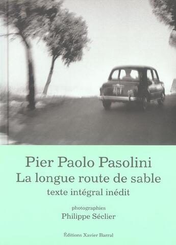 Couverture du livre « Pier paolo pasolini - la longue route de sable » de Philippe Seclier aux éditions Xavier Barral