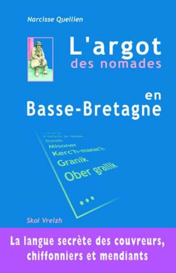 Couverture du livre « L'argot des nomades en basse-bretagne - la langue secrete des couvreurs, chiffonniers et mendiants » de Narcisse Quellien aux éditions Skol Vreizh