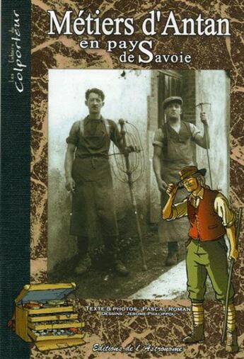 Couverture du livre « Métiers d'antan en pays de Savoie » de Jerome Phalippou et Pascal Roman aux éditions Editions De L'astronome