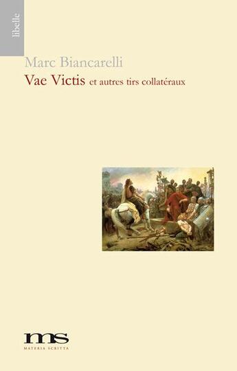 Couverture du livre « Vae victis et autres tirs collatéraux » de Marc Biancarelli aux éditions Materia Scritta