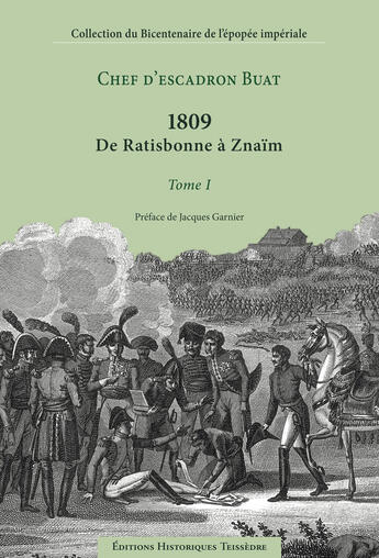 Couverture du livre « 1809 ; de Ratisbonne à Znaïm t.1 » de Buat aux éditions Editions Historiques Teissedre