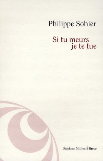 Couverture du livre « Si tu meurs, je te tue » de Philippe Sohier aux éditions Stephane Million