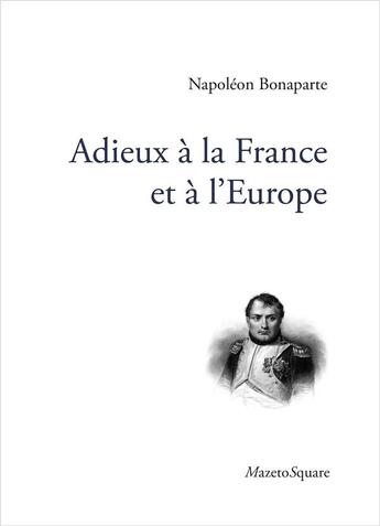 Couverture du livre « Adieux à la France et à l'Europe » de Napoleon Bonaparte aux éditions Mazeto Square