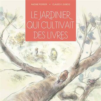 Couverture du livre « Le jardinier qui cultivait des livres » de Nadine Poirier et Claude Dubois aux éditions D'eux