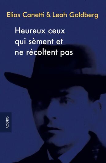 Couverture du livre « Heureux ceux qui sèment et ne récoltent pas » de Elias Canetti et Lea Goldberg aux éditions Accro Editions