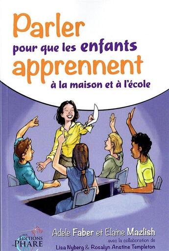 Couverture du livre « Parler pour que les enfants apprennent à la maison et à l'école » de Adele Faber et Elaine Mazlish aux éditions Aux Editions Du Phare