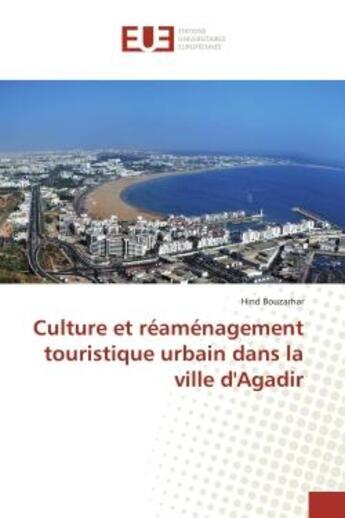 Couverture du livre « Culture et réaménagement touristique urbain dans la ville d'Agadir » de Hind Bouzarhar aux éditions Editions Universitaires Europeennes