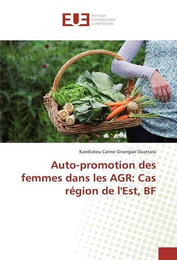 Couverture du livre « Auto-promotion des femmes dans les agr: cas region de l'est, bf » de Ouattara K C G. aux éditions Editions Universitaires Europeennes