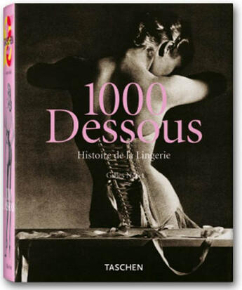 Couverture du livre « 1000 dessous ; histoire de la lingerie » de Gilles Neret aux éditions Taschen