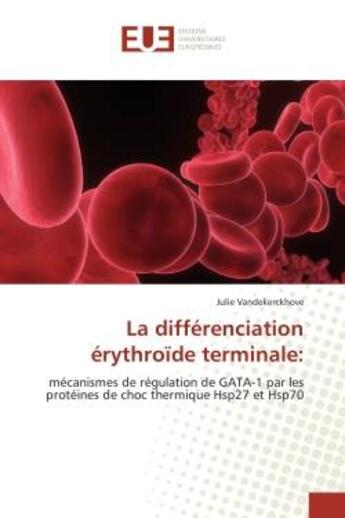 Couverture du livre « La differenciation erythroide terminale: - mecanismes de regulation de gata-1 par les proteines de c » de Vandekerckhove Julie aux éditions Editions Universitaires Europeennes