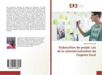 Couverture du livre « Elaboration de projet: cas de la commercialisation de l'oignon local » de Diop Abdourahmane aux éditions Editions Universitaires Europeennes