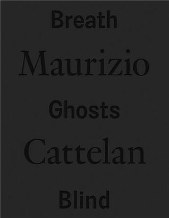 Couverture du livre « Maurizio Cattelan : breath ghosts blind » de Maurizio Cattelan aux éditions Dap Artbook