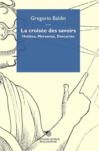 Couverture du livre « La croisée des savoirs ; Hobbes, Mersenne, Descartes » de Gregorio Baldin aux éditions Mimesis