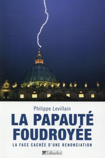 Couverture du livre « La papaute foudroyee - la face cachee d'une renonciation » de Philippe Levillain aux éditions Tallandier