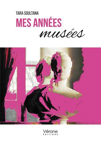 Couverture du livre « Mes années musées » de Tara Soultana aux éditions Verone