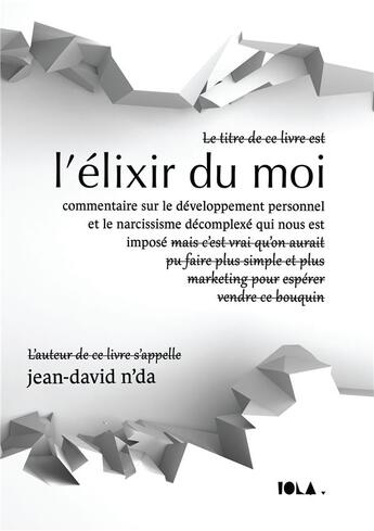 Couverture du livre « L'élixir du moi ; commentaire sur le développement personnel et le narcissisme décomplexé qui nous est imposé » de Jean-David N'Da aux éditions Bookelis