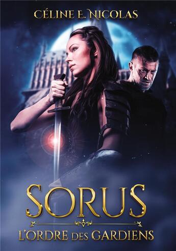 Couverture du livre « Sorus : l'ordre des gardiens » de Celine E. Nicolas aux éditions Bookelis