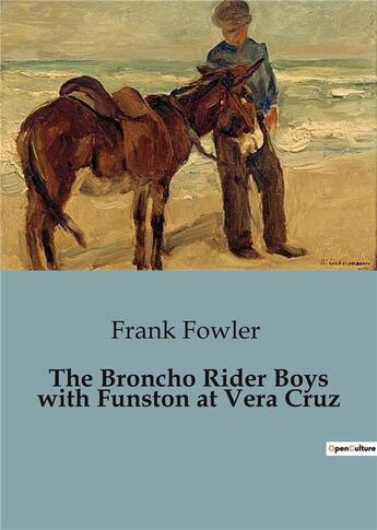 Couverture du livre « The Broncho Rider Boys with Funston at Vera Cruz » de Frank Fowler aux éditions Culturea