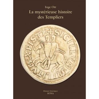 Couverture du livre « La mystérieuse histoire des Templiers » de Inge Ott aux éditions Iona