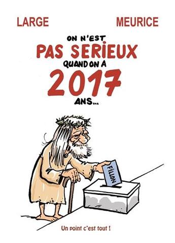 Couverture du livre « On n'est pas sérieux quand on a 2017 ans... » de Marc Large et Guillaume Meurice aux éditions Un Point C'est Tout