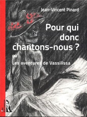 Couverture du livre « Pour qui donc chantons-nous ? les aventures de Vassilissa » de Jean-Vincent Pinard aux éditions L'ire Des Marges