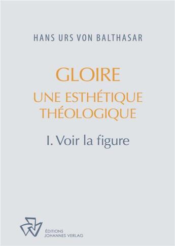 Couverture du livre « Gloire, une esthétique théologique Tome 1 ; voir la figure » de Hans Urs Von Balthasar aux éditions Johannes Verlag Einsiedeln