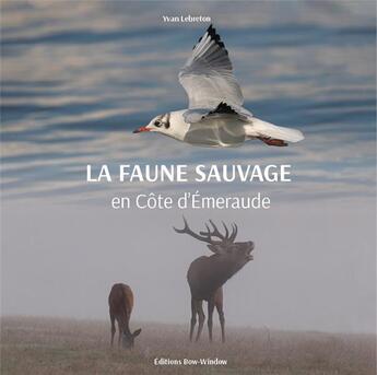 Couverture du livre « La faune sauvage de la côte d'Emeraude » de Yvan Lebreton aux éditions Bow Window