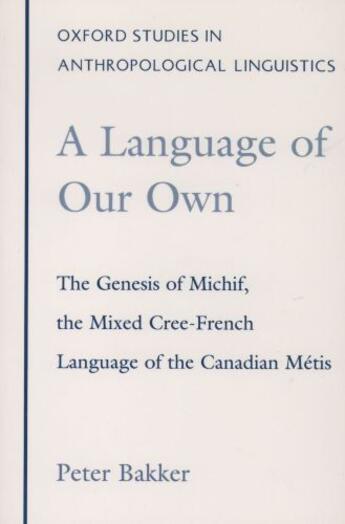 Couverture du livre « A Language of Our Own: The Genesis of Michif, the Mixed Cree-French La » de Bakker Peter aux éditions Oxford University Press Usa
