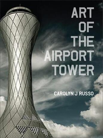 Couverture du livre « Art of the airport tower » de Russo Carolyn aux éditions Random House Us