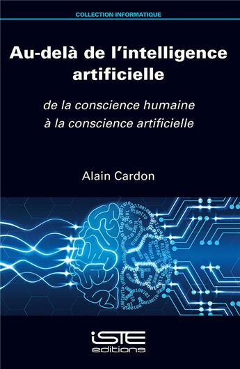 Couverture du livre « Au-delà de l'intelligence artificielle ; de la conscience humaine à la conscience artificielle » de Alain Cardon aux éditions Iste