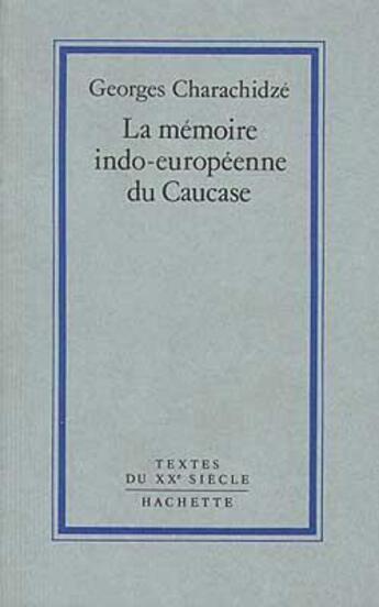 Couverture du livre « La mémoire indo-européenne du Caucase » de Georges Charachidze aux éditions Hachette Litteratures