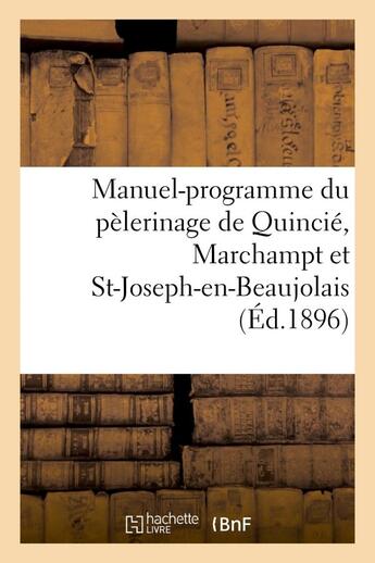 Couverture du livre « Manuel-programme du pelerinage de quincie, marchampt et st-joseph-en-beaujolais - a notre-dame de fo » de  aux éditions Hachette Bnf