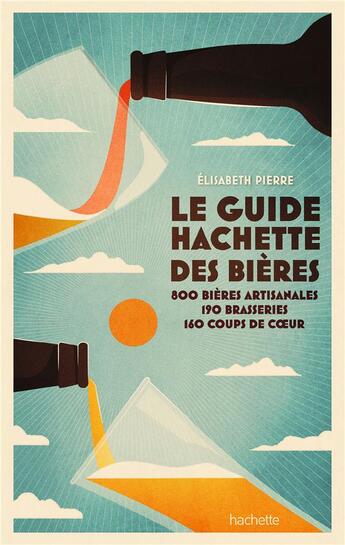 Couverture du livre « Le guide hachette des bières : 800 bières artisanales, 190 brasseries, 160 coups de coeur (édition 2022) » de Elisabeth Pierre aux éditions Hachette Pratique