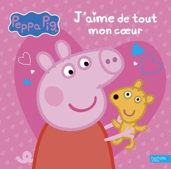 Couverture du livre « Peppa Pig ; je t'aime de tout mon coeur » de  aux éditions Hachette Jeunesse