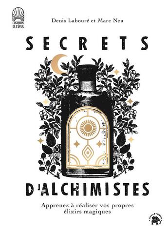 Couverture du livre « Secrets d'alchimistes : apprenez à réaliser vos propres élixirs magiques » de Marc Neu et Denis Laboure aux éditions Le Lotus Et L'elephant