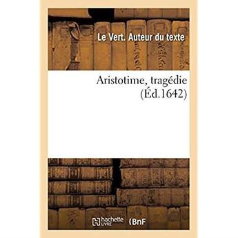 Couverture du livre « Aristotime, tragédie » de Le Vert aux éditions Hachette Bnf