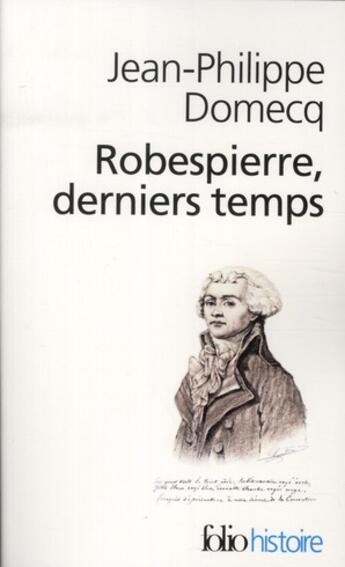 Couverture du livre « Robespierre derniers temps » de Jean-Philippe Domecq aux éditions Folio