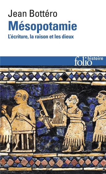 Couverture du livre « Mésopotamie ; l'écriture, la raison et les dieux » de Jean Bottero aux éditions Folio