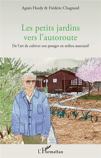 Couverture du livre « Les petits jardins vers l'autoroute : de l'art de cultiver son potager en milieu associatif » de Frederic Chagnard et Agnes Hardy aux éditions L'harmattan