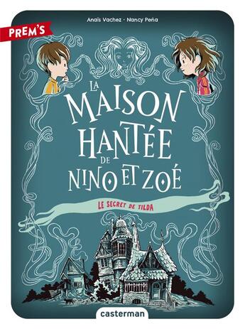 Couverture du livre « La Maison hantée de Nino et Zoé Tome 2 : Le secret de Tilda » de Nancy Pena et Anais Vachez aux éditions Casterman