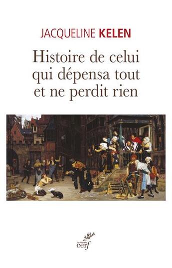 Couverture du livre « Histoire de celui qui dépensa tout et ne perdit rien » de Jacqueline Kelen aux éditions Cerf